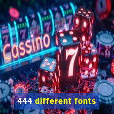 444 different fonts